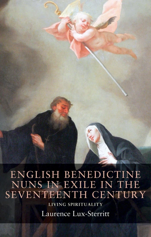 English Benedictine Nuns in Exile in the Seventeenth Century: Living Spirituality: 2 (Seventeenth- and Eighteenth-Century Studies)