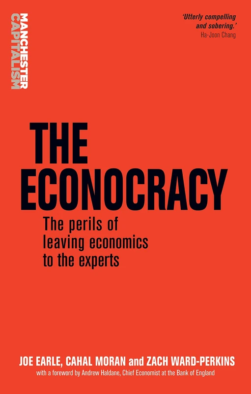 The Econocracy: The Perils of Leaving Economics to the Experts (Manchester Capitalism) - Image 1
