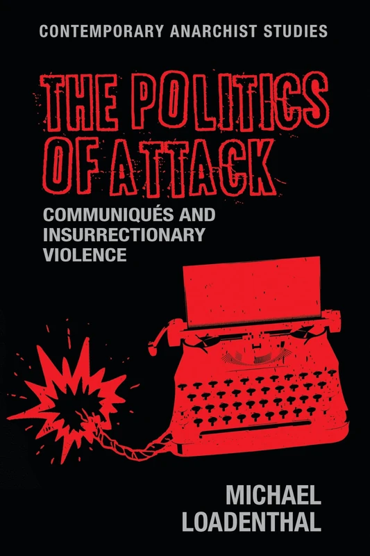 The Politics of Attack: CommuniquéS and Insurrectionary Violence (Contemporary Anarchist Studies)