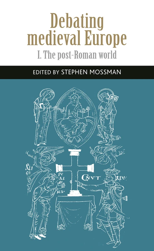 Debating Medieval Europe: The Early Middle Ages, c. 450–c. 1050 (Manchester University Press)