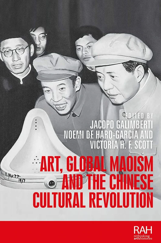 Art, Global Maoism and the Chinese Cultural Revolution: . (Rethinking Art's Histories)