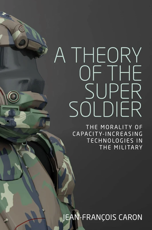 A Theory of the Super Soldier: The Morality of Capacity-Increasing Technologies in the Military - Image 1