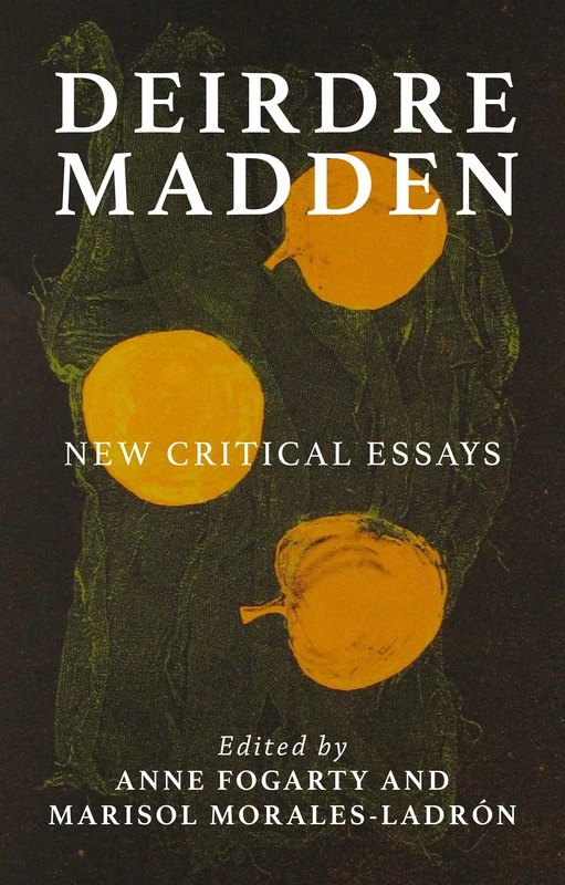Deirdre Madden: New Critical Perspectives (Manchester University Press)