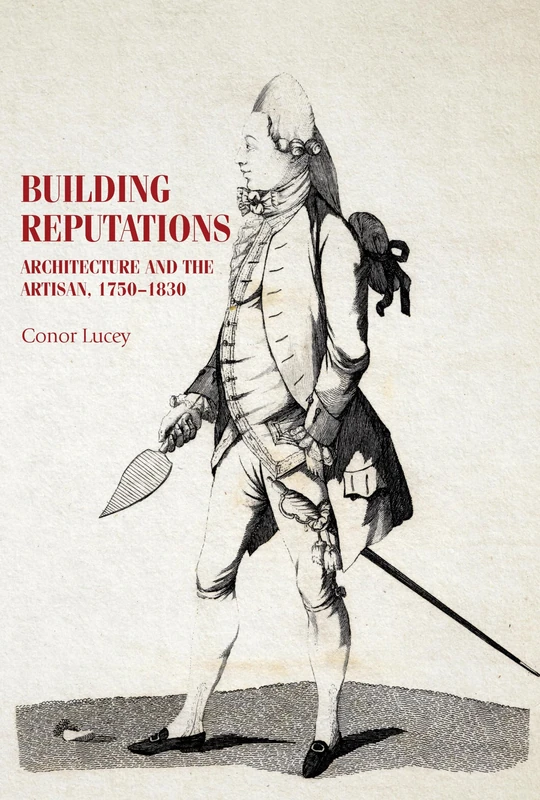 Building Reputations: Architecture and the Artisan, 1750–1830 (Studies in Design and Material Culture)