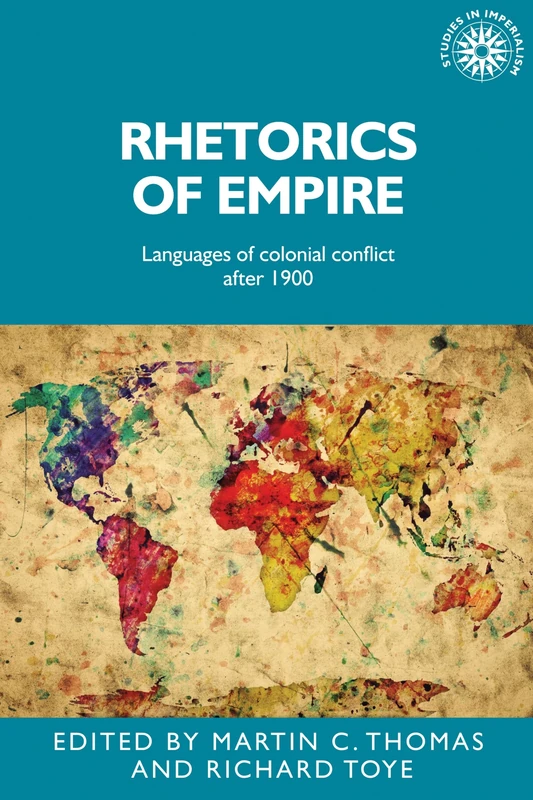 Rhetorics of Empire: Languages of Colonial Conflict After 1900: 149 (Studies in Imperialism)