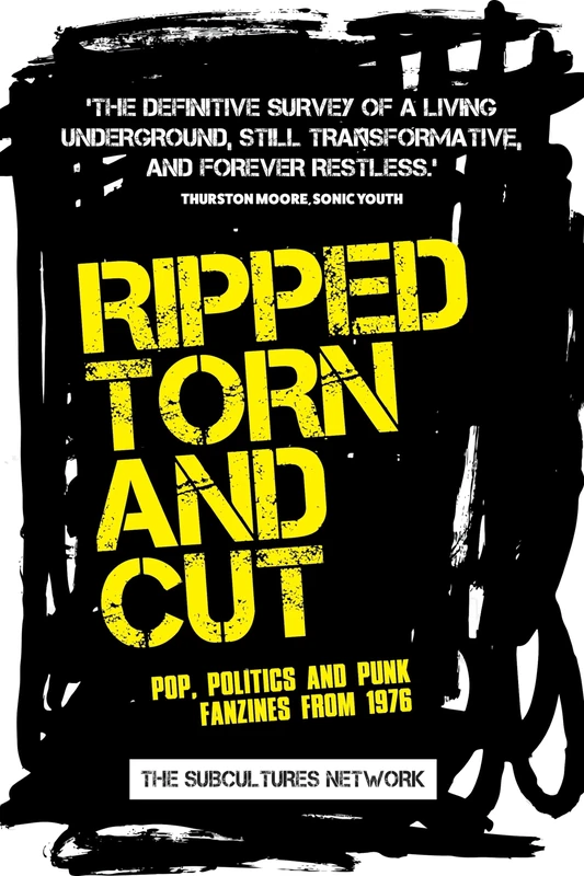 Ripped, Torn and Cut: Pop, Politics and Punk Fanzines from 1976 (Subcultures and Social Change)