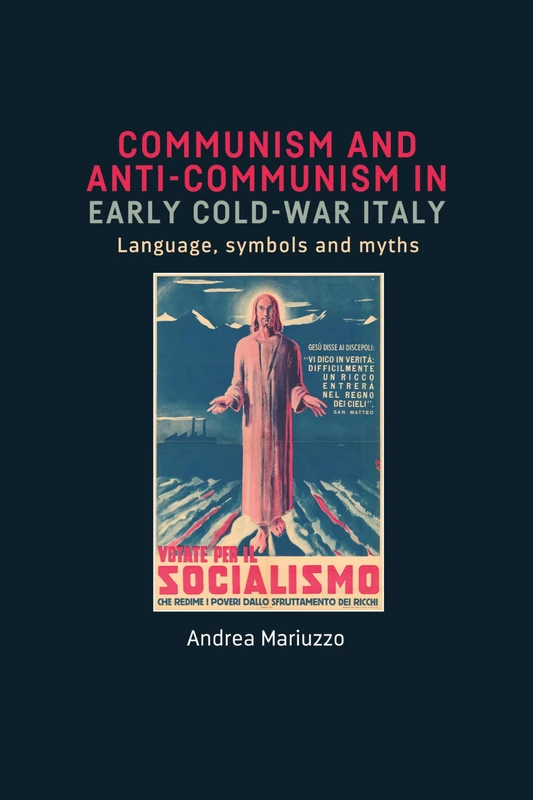 Communism and Anti-Communism in Early Cold War Italy: Language, Symbols and Myths