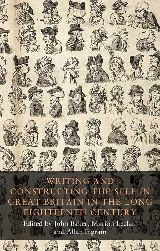 Writing and Constructing the Self in Great Britain in the Long Eighteenth Century: 4 (Seventeenth- and Eighteenth-Century Studies)