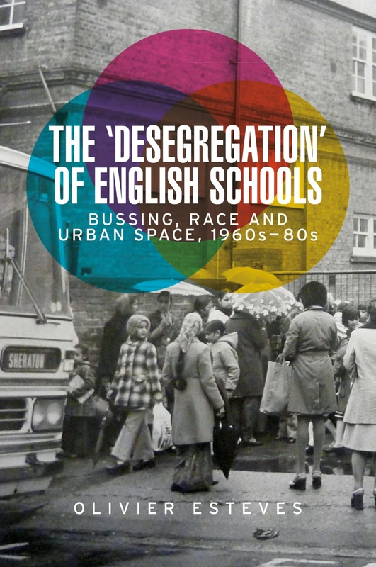 The 'Desegregation' of English Schools: Bussing, Race and Urban Space, 1960s–80s