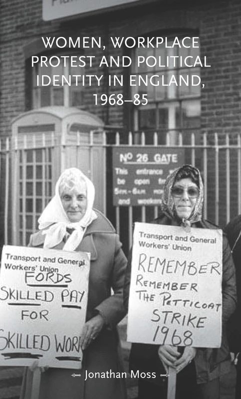 Women, Workplace Protest and Political Identity in England, 1968–85 (Gender in History)