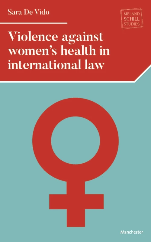 Violence Against Women's Health in International Law (Melland Schill Studies in International Law)