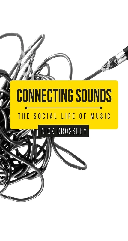 Connecting Sounds: The Social Life of Music (Social Archaeology and Material Worlds)