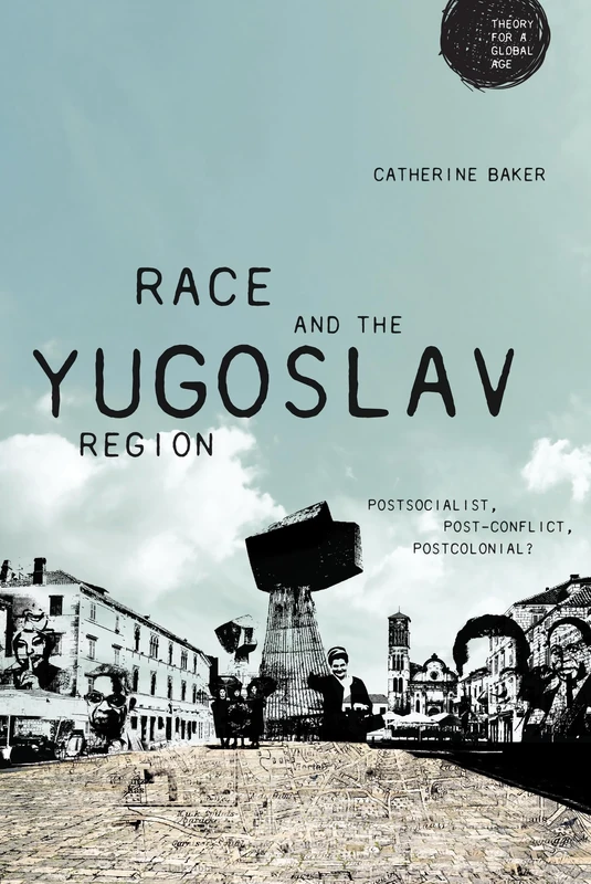 Race and the Yugoslav Region: Postsocialist, Post-Conflict, Postcolonial? (Theory for a Global Age) - Image 1