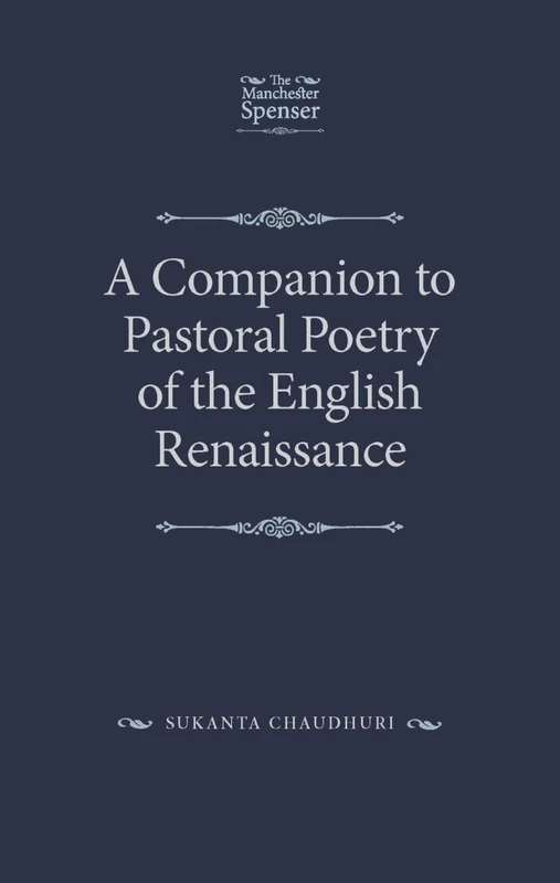 A Companion to Pastoral Poetry of the English Renaissance (The Manchester Spenser)