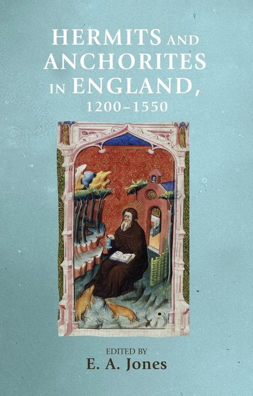 Hermits and Anchorites in England, 1200–1550 (Manchester Medieval Sources)
