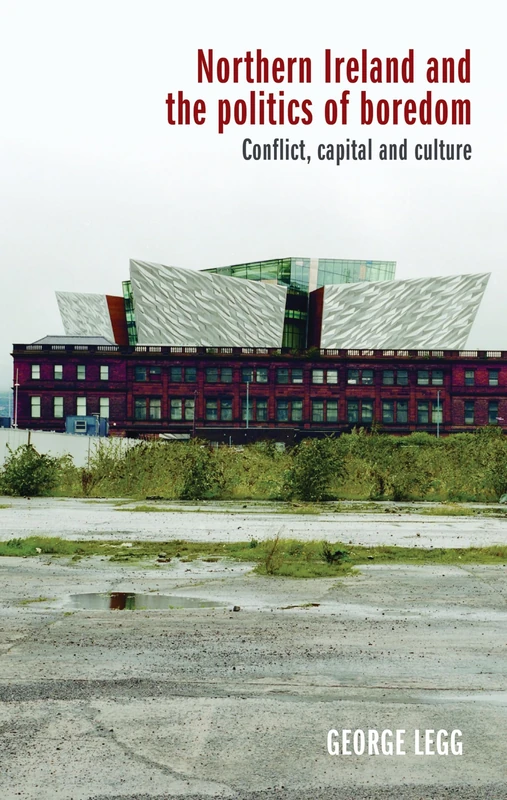 Northern Ireland and the Politics of Boredom: Conflict, Capital and Culture - Image 1