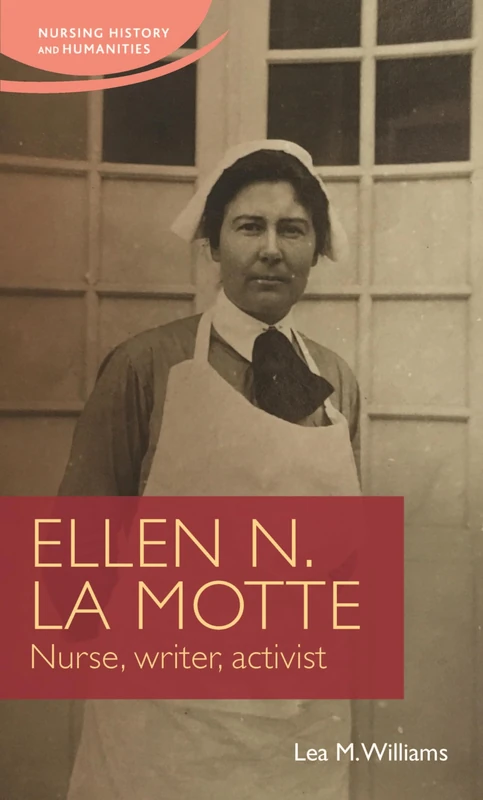 Ellen N. La Motte: Nurse, Writer, Activist (Nursing History and Humanities) - Image 1