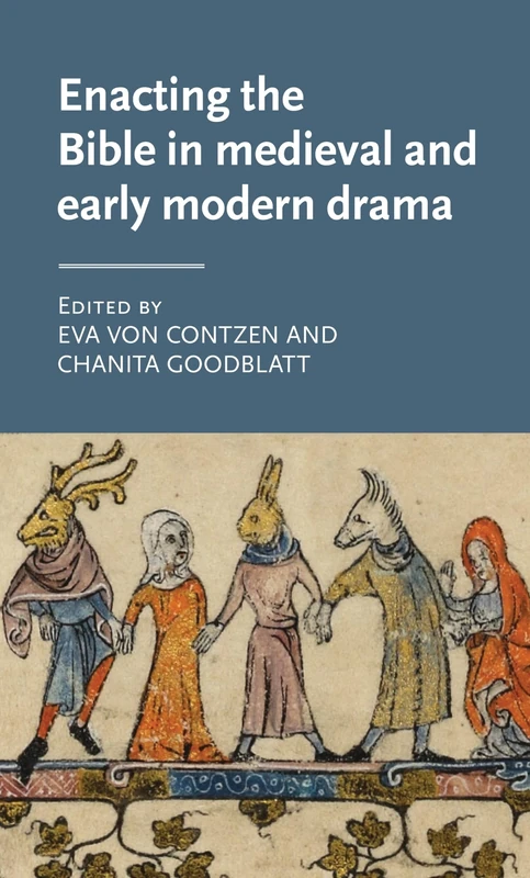 Enacting the Bible in Medieval and Early Modern Drama (Manchester Medieval Literature and Culture)