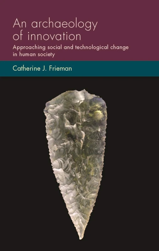 An Archaeology of Innovation: Approaching Social and Technological Change in Human Society (Social Archaeology and Material Worlds) - Image 1