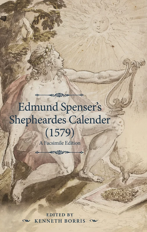 Edmund Spenser's Shepheardes Calender (1579): An Analyzed Facsimile Edition (The Manchester Spenser)