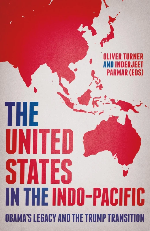 The United States in the Indo-Pacific: Obama's Legacy and the Trump Transition (Manchester University Press)