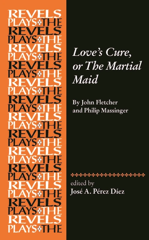Love's Cure, or the Martial Maid: By John Fletcher and Philip Massinger (The Revels Plays) - Image 1