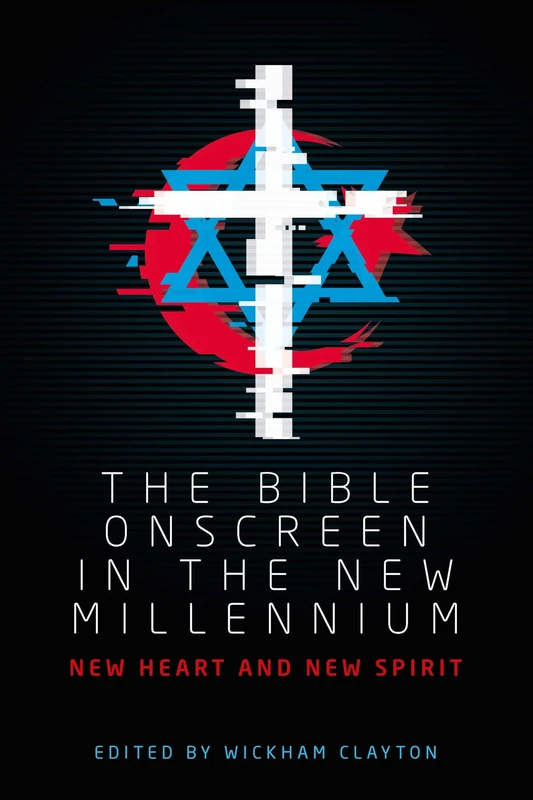The Bible Onscreen in the New Millennium: New Heart and New Spirit (Manchester University Press)