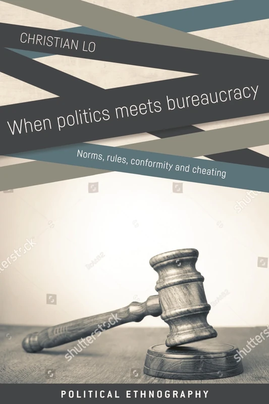 When Politics Meets Bureaucracy: Rules, Norms, Conformity and Cheating (Political Ethnography)