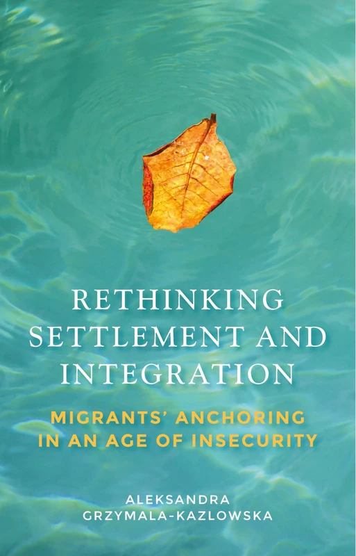 Rethinking Settlement and Integration: Migrants' Anchoring in an Age of Insecurity (Manchester University Press) - Image 1