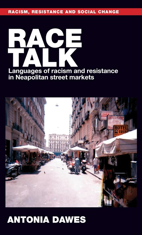 Race Talk: Languages of Racism and Resistance in Neapolitan Street Markets (Racism, Resistance and Social Change)