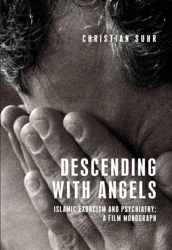 Descending with Angels: Islamic Exorcism and Psychiatry: a Film Monograph (Anthropology, Creative Practice and Ethnography) - Image 1