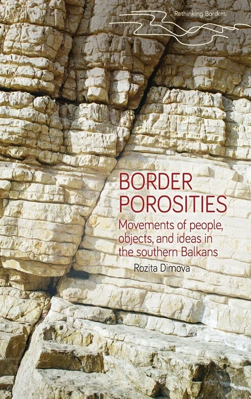 Border Porosities: Movements of People, Objects, and Ideas in the Southern Balkans (Rethinking Borders)