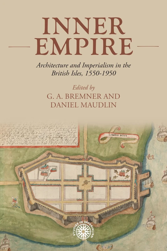Inner Empire: Architecture and Imperialism in the British Isles, 1550-1950: 189 (Studies in Imperialism)