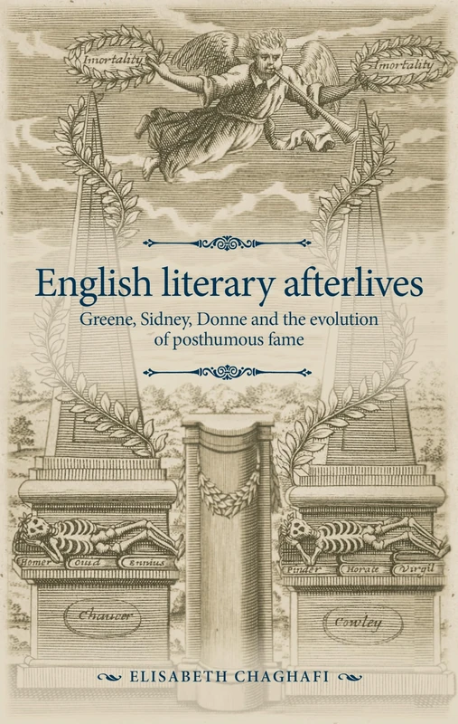 English Literary Afterlives: Greene, Sidney, Donne and the Evolution of Posthumous Fame (The Manchester Spenser)