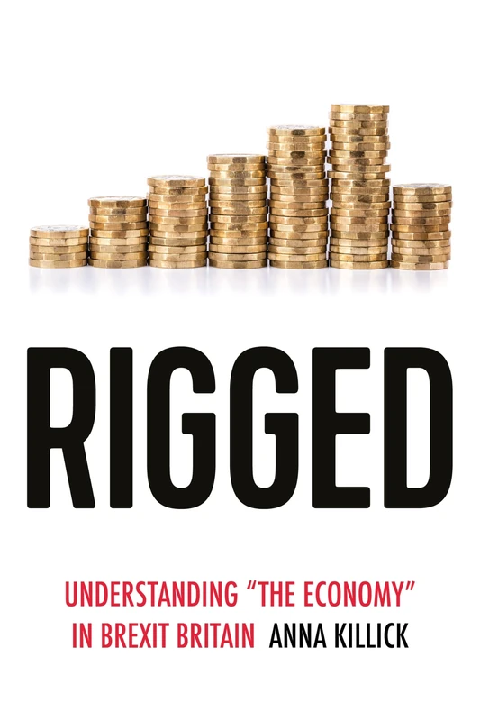 Rigged: Understanding 'the Economy' in Brexit Britain (Political Ethnography) - Image 1