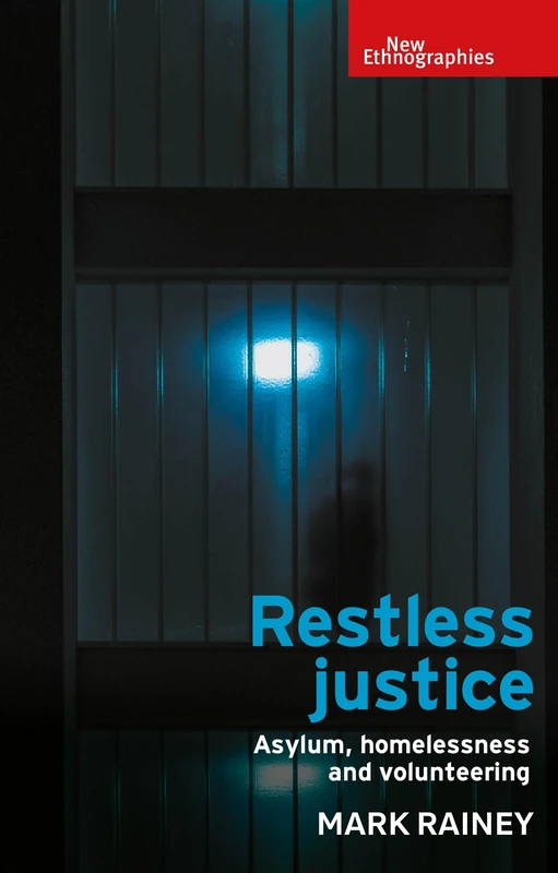 Restless Justice: Asylum, Homelessness and Volunteering (New Ethnographies)