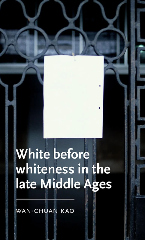 White Before Whiteness in the Late Middle Ages (Manchester Medieval Literature and Culture)
