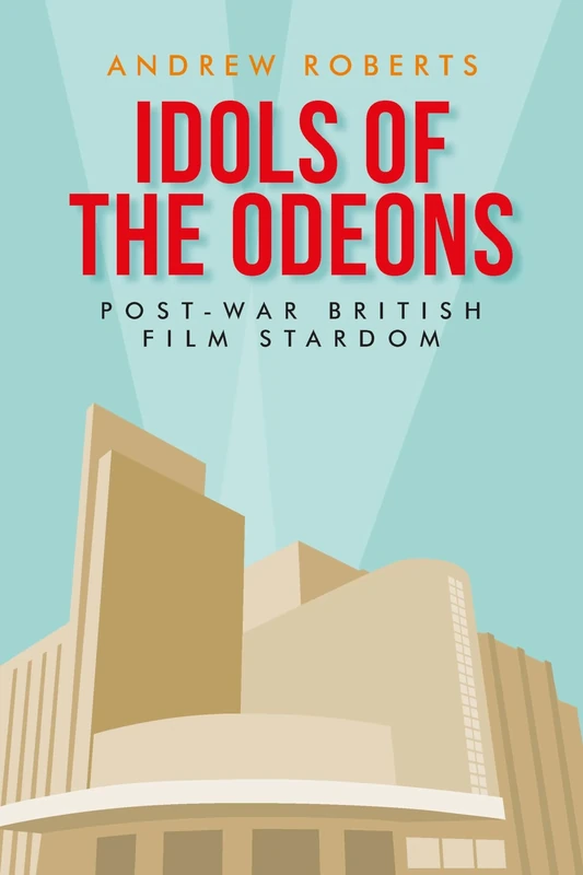Idols of the Odeons: Post-War British Film Stardom (Manchester University Press)