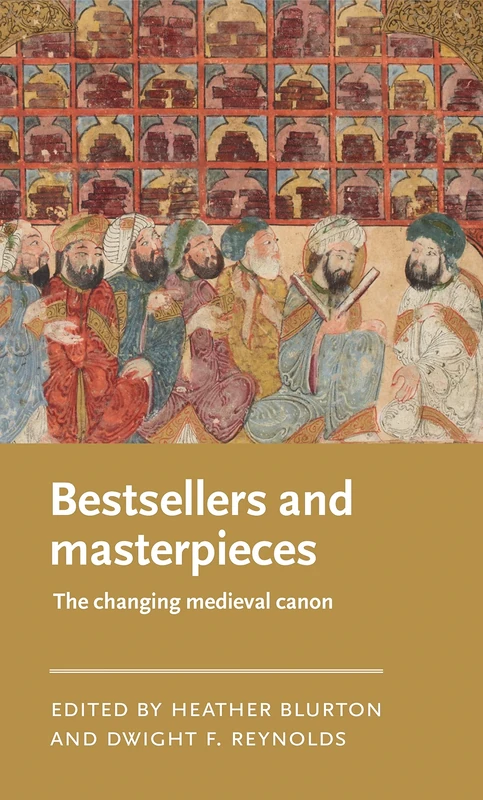 Bestsellers and Masterpieces: The Changing Medieval Canon (Manchester Medieval Literature and Culture)