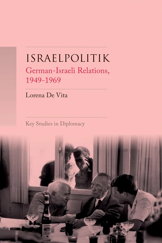 Israelpolitik: German–Israeli Relations, 1949-69 (Key Studies in Diplomacy)