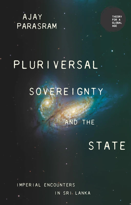 Pluriversal Sovereignty and the State: Imperial Encounters in Sri Lanka (Theory for a Global Age)