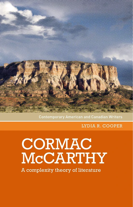 Cormac Mccarthy: A Complexity Theory of Literature (Contemporary American and Canadian Writers)