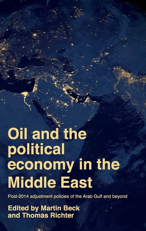Oil and the Political Economy in the Middle East: Post-2014 Adjustment Policies of the Arab Gulf and Beyond