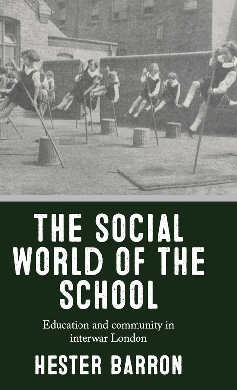 The Social World of the School: Education and Community in Interwar London