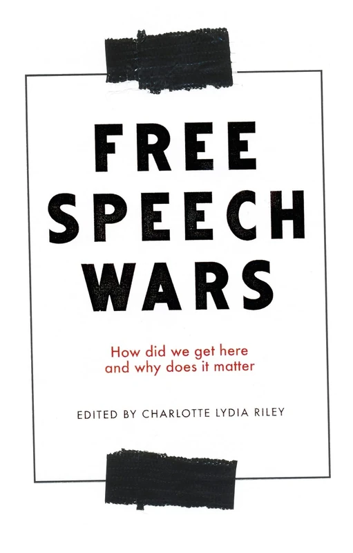 The Free Speech Wars: How Did We Get Here and Why Does it Matter?