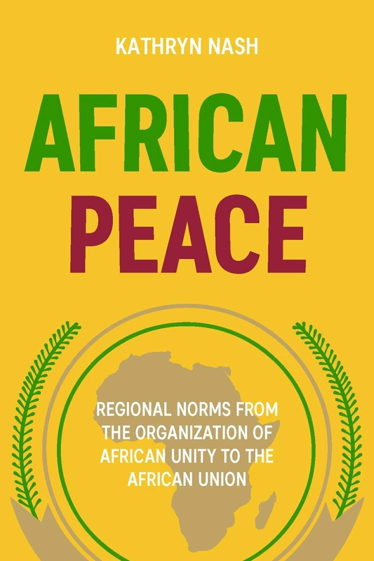 African Peace: Regional Norms from the Organization of African Unity to the African Union