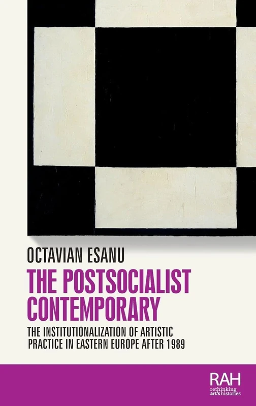 The Postsocialist Contemporary: The Institutionalization of Artistic Practice in Eastern Europe After 1989 (Rethinking Art's Histories) - Image 1