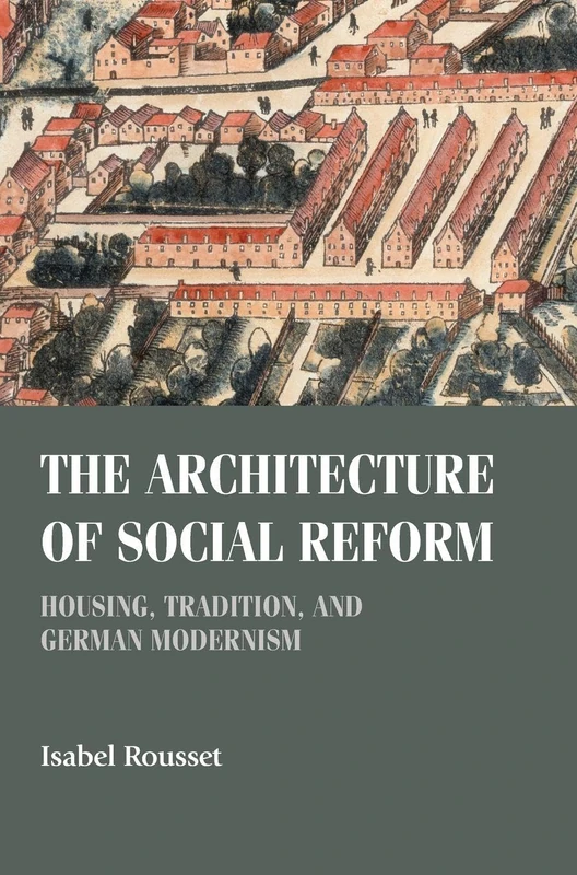 The architecture of social reform: Housing, tradition, and German Modernism (Studies in Design and Material Culture)