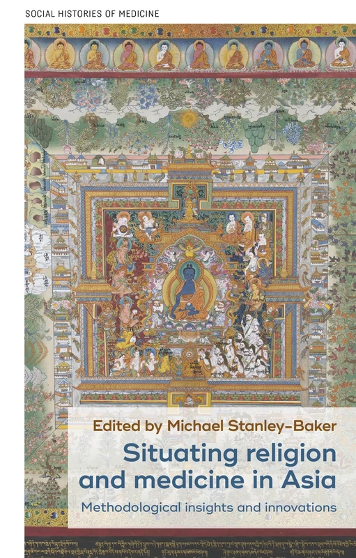Situating Religion and Medicine in Asia: Methodological Insights and Innovations: 38 (Social Histories of Medicine)