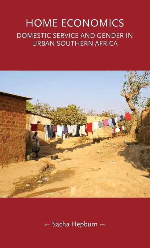 Home Economics: Domestic Service and Gender in Urban Southern Africa (Gender in History)
